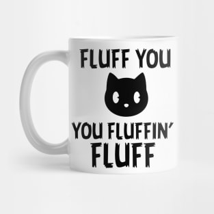 Fluff you Fluffin' Fluff Mug